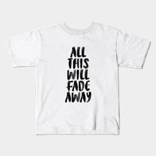 ALL THIS WILL FADE AWAY Kids T-Shirt